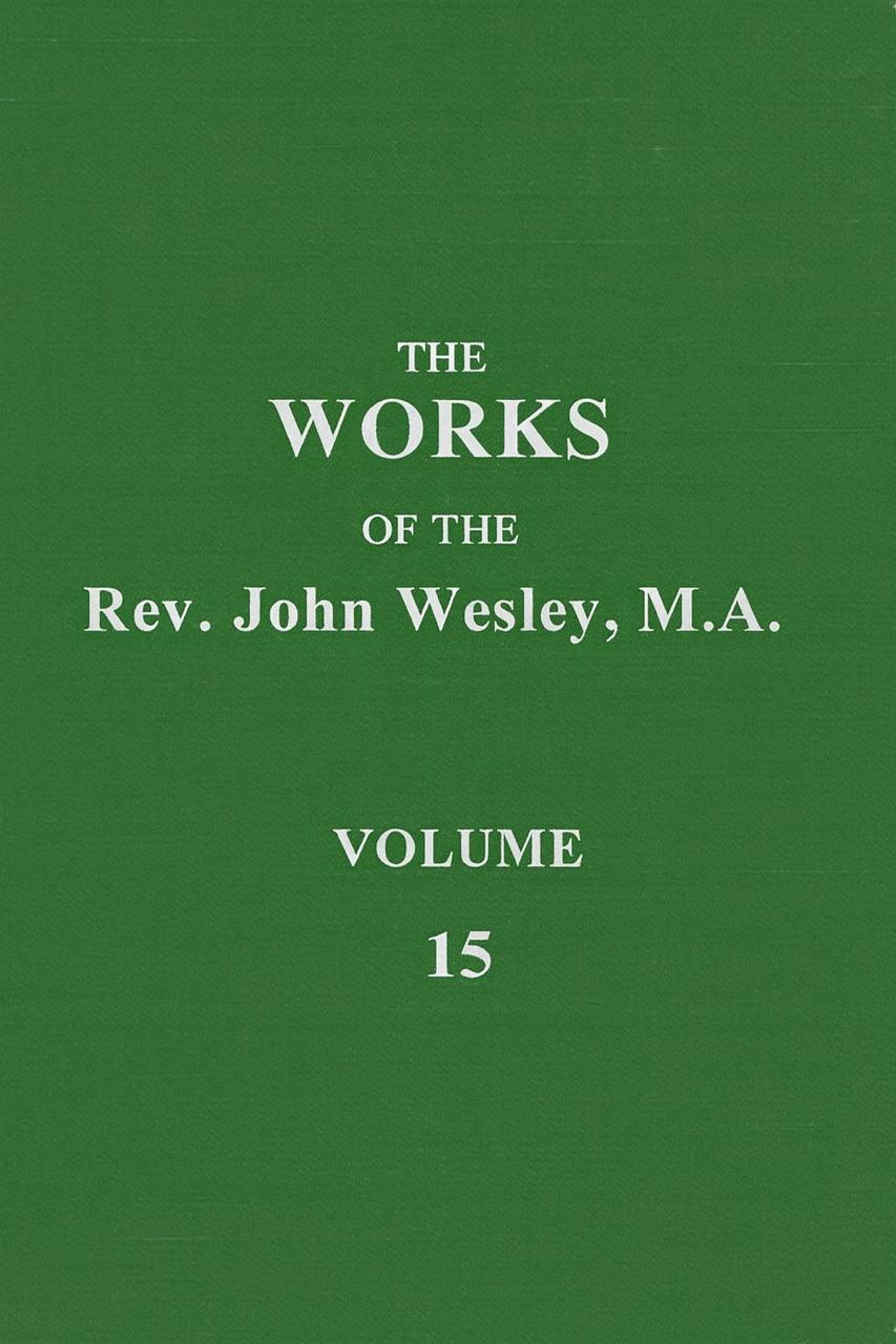 The Works of the Rev.john Wesley, M.A.   VOLUME 15